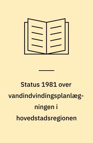 Status 1981 over vandindvindingsplanlægningen i hovedstadsregionen