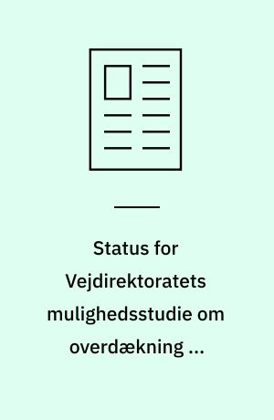 Status for Vejdirektoratets mulighedsstudie om overdækning af motorveje
