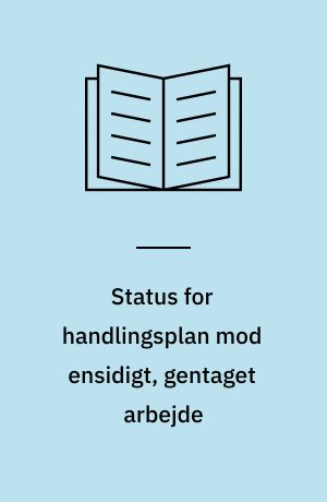 Status for handlingsplan mod ensidigt, gentaget arbejde