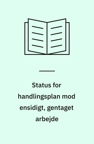 Status for handlingsplan mod ensidigt, gentaget arbejde