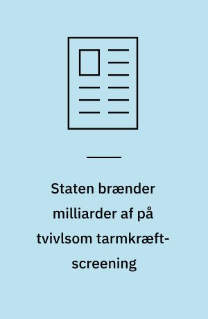 Staten brænder milliarder af på tvivlsom tarmkræft-screening