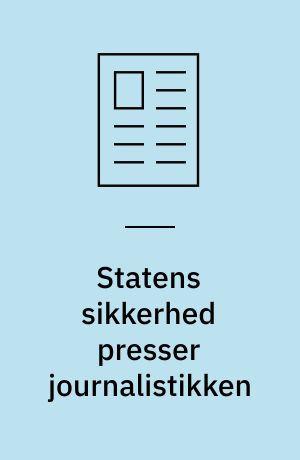 Statens sikkerhed presser journalistikken