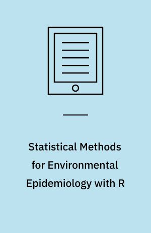 Statistical Methods for Environmental Epidemiology with R : A Case Study in Air Pollution and Health