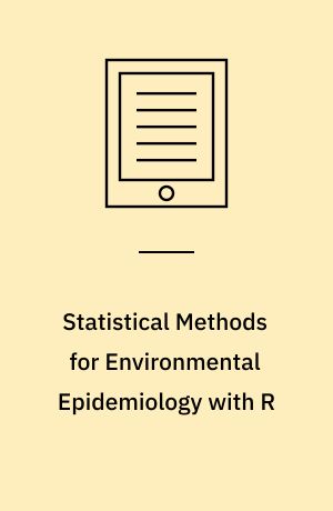 Statistical Methods for Environmental Epidemiology with R : A Case Study in Air Pollution and Health
