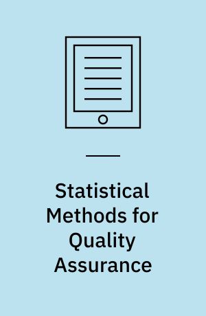 Statistical Methods for Quality Assurance : Basics, Measurement, Control, Capability, and Improvement