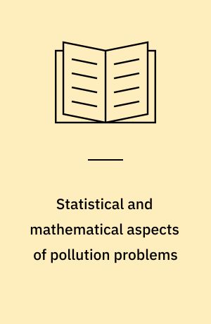 Statistical and mathematical aspects of pollution problems : a satellite symposium sponsored by the International Association for Statistics in Physical Sciences (IASPS), in connection with the 38. session of the International Statistical Institute (ISI), held in Washington, D.C., Aug. 10-20, 1971