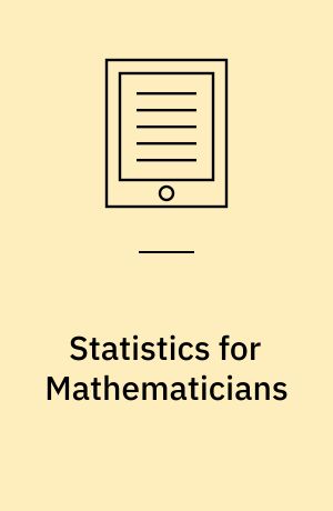 Statistics for Mathematicians : A Rigorous First Course