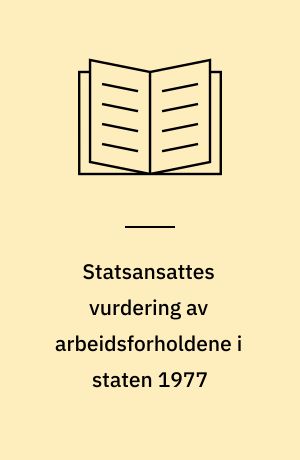 Statsansattes vurdering av arbeidsforholdene i staten 1977