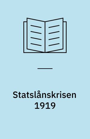 Statslånskrisen 1919 : en redegørelse for dens forløb, med særligt henblik på folketingsparlamentarismen