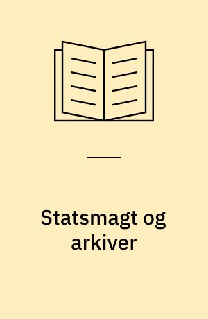 Statsmagt og arkiver Det offentliges ret til arkivalier