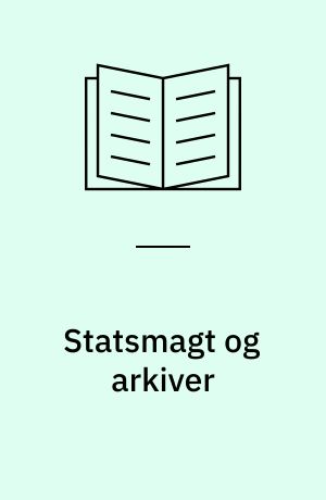Statsmagt og arkiver : det offentliges ret til arkivaler