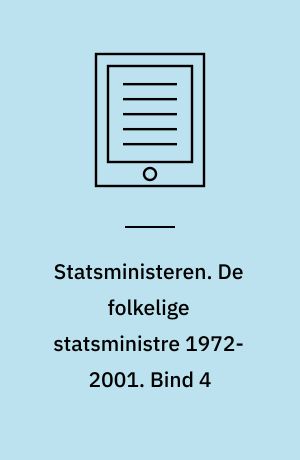 Statsministeren. De folkelige statsministre 1972-2001. Bind 4