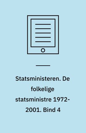 Statsministeren. De folkelige statsministre 1972-2001. Bind 4