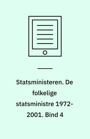 Statsministeren. De folkelige statsministre 1972-2001. Bind 4