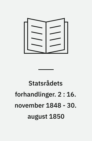 Statsrådets forhandlinger. 2 : 16. november 1848 - 30. august 1850