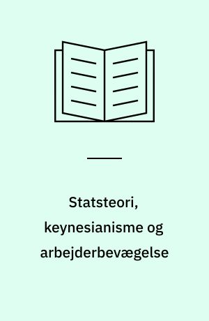 Statsteori, keynesianisme og arbejderbevægelse