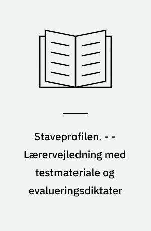 Staveprofilen. - - Lærervejledning med testmateriale og evalueringsdiktater