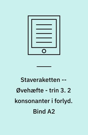Staveraketten : lærerbog -- Øvehæfte - trin 3. 2 konsonanter i forlyd. Bind A2