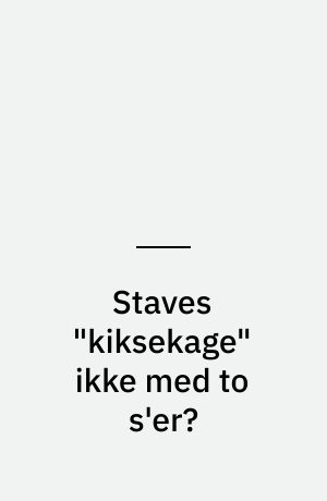 Staves "kiksekage" ikke med to s'er?