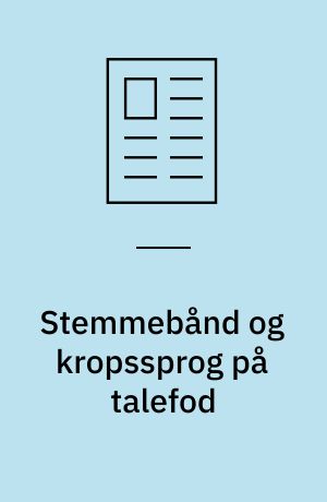 Stemmebånd og kropssprog på talefod