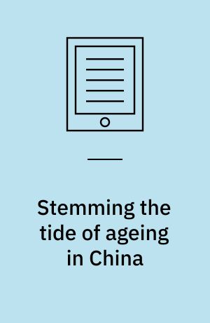 Stemming the tide of ageing in China : the role of welfare institutions in alleviating demographic transition : dissertation submitted 2019