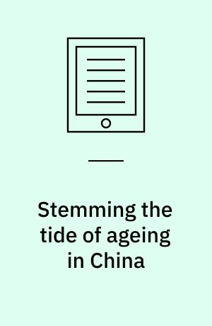 Stemming the tide of ageing in China : the role of welfare institutions in alleviating demographic transition : dissertation submitted 2019