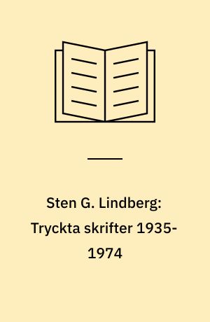 Sten G. Lindberg: Tryckta skrifter 1935-1974 : Bibliografi utgiven till 60-årsdagen 30 april 1974