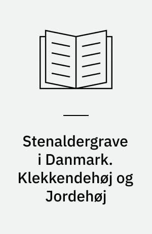 Stenaldergrave i Danmark. Klekkendehøj og Jordehøj : Restaureringer og undersøgelser 1985-90