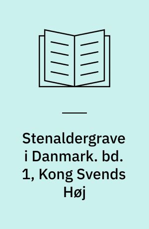 Stenaldergrave i Danmark. Kong Svends høj : Restaureringer og undersøgelser på Lolland 1991