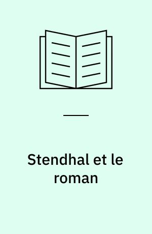 Stendhal et le roman : essai sur la structure du roman stendhalien