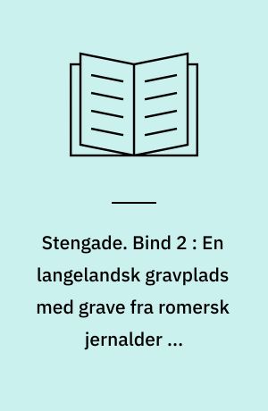 Stengade. Bind 2 : En langelandsk gravplads med grave fra romersk jernalder og vikingetid