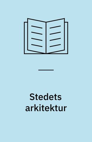 Stedets arkitektur : en forankring i rum og tid