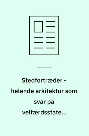 Stedfortræder - helende arkitektur som svar på velfærdsstatens omsorgskrise?