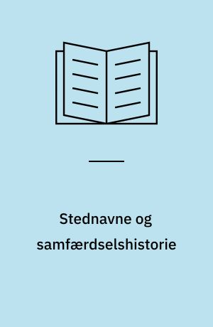 Stednavne og samfærdselshistorie : with an English summary