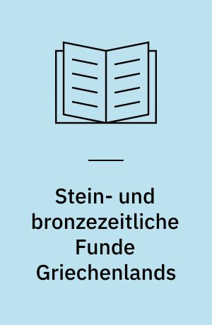 Stein- und bronzezeitliche Funde Griechenlands : aus der Lehrsammlung des Vorgeschichtlichen Seminars
