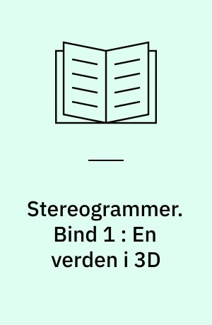 Stereogrammer. Bind 1 : En verden i 3D