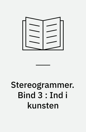 Stereogrammer. Bind 3 : Ind i kunsten