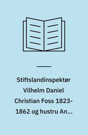 Stiftslandinspektør Vilhelm Daniel Christian Foss 1823-1862 og hustru Anny Cathinka Foss, f. Kornerup 1832-1909