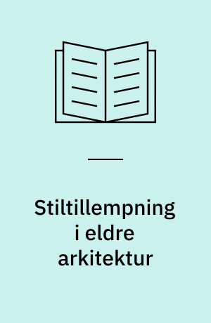 Stiltillempning i eldre arkitektur : Utg. av Foreningen til Norske Fortidsminnesmerkers Bevaring