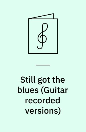 Still got the blues : for 1 stemme og 1-2 guitarer med becifring (med guitargreb)