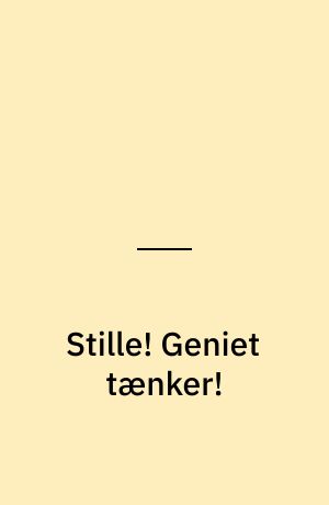 Stille! Geniet tænker!