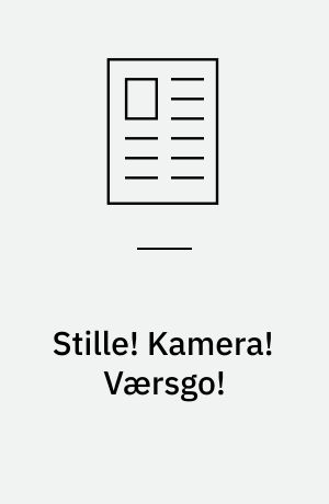 Stille! Kamera! Værsgo!