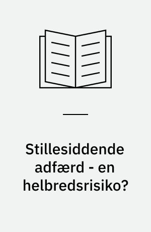 Stillesiddende adfærd - en helbredsrisiko?