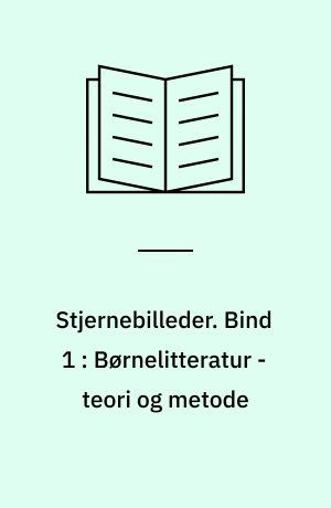 Stjernebilleder. Bind 1 : Børnelitteratur - teori og metode