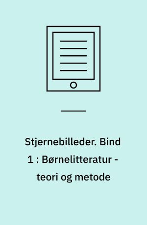 Stjernebilleder. Bind 1 : Børnelitteratur - teori og metode