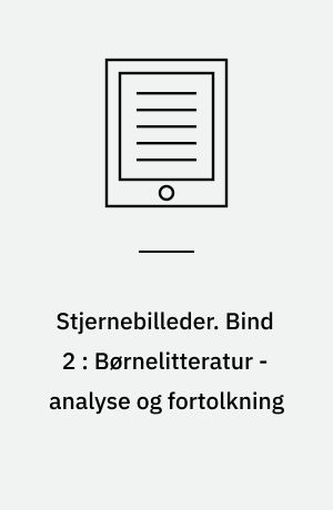 Stjernebilleder. Bind 2 : Børnelitteratur - analyse og fortolkning