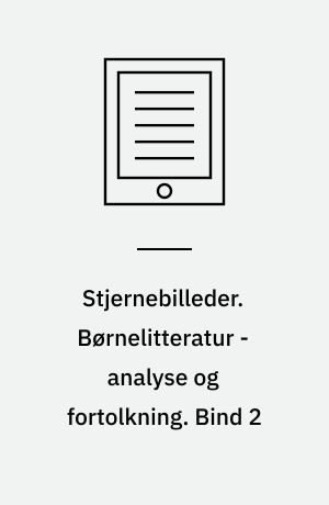 Stjernebilleder. Børnelitteratur - analyse og fortolkning. Bind 2