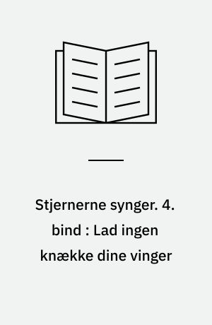 Stjernerne synger. 4. bind : Lad ingen knække dine vinger