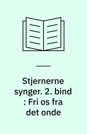 Stjernerne synger. 2. bind : Fri os fra det onde