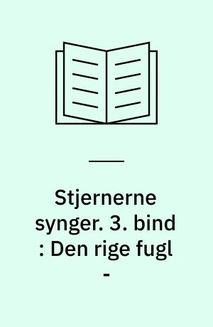 Stjernerne synger. 3. bind : Den rige fugl -